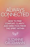 Always Connected: How to Find Comfort, Clarity, and Direction from the Spirit Within