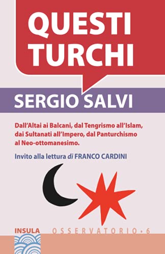 QUESTI TURCHI: Dall’Altai ai Balcani, dal Tengrismo all’Islam, dai Sultanati all’Impero, dal Panturchismo al Neo-ottomanesimo (Italian Edition)