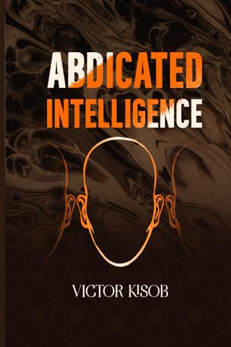 Abdicated Intelligence