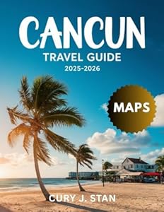 Cancun Travel Guide 2025 - 2026 (Full Color)