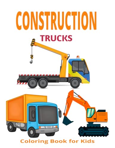 CONSTRUCTION TRUCKS: A Fun and Engaging Construction Trucks Coloring Book for Kids – Perfect for Creativity and Learning!
