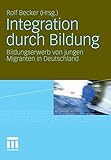 Integration durch Bildung: Bildungserwerb von jungen Migranten in Deutschland