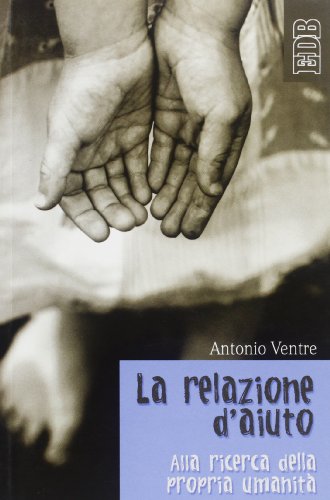 La relazione d'aiuto. Alla ricerca della propria umanità