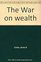 The War on wealth B0006PFAYA Book Cover