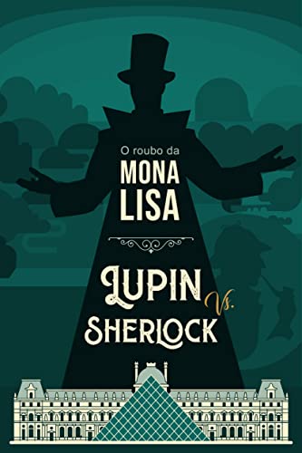 O roubo da Mona Lisa: Arsène Lupin vs. Sherlock Holmes