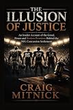 The Illusion of Justice: An Insider Account of the Greed, Power, and Broken Promises of the NFL Concussion Settlement
