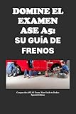 Domine el examen ASE A5: Su guía de frenos: Conquer the ASE A5 Exam: Your Guide to Brakes (Automotive Exams) (Spanish Edition)