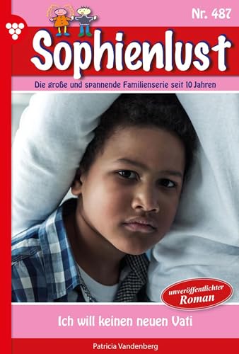 Ich will keinen neuen Vati: Sophienlust 487 – Familienroman (German Edition)