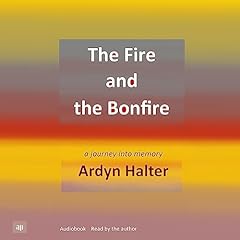 Page de couverture de The Fire and the Bonfire: A Journey into Memory