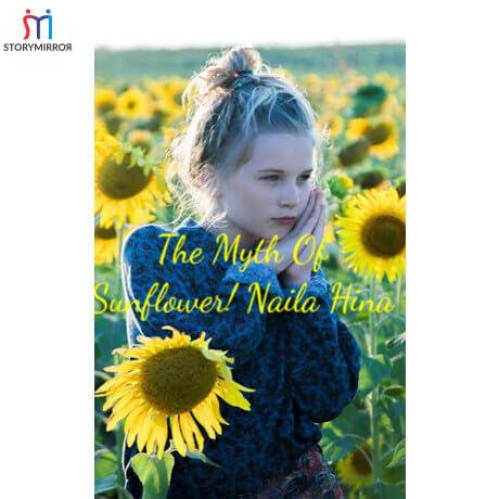 The Myth Of Sunflower! Naila Hina