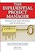 The Influential Project Manager (Best Practices in Portfolio, Program, and Project Management)