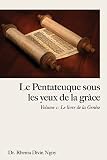 Le Pentateuque sous les Yeux de la Grâce: Volume 1 : Le livre de la Genèse (French Edition)