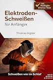 Elektroden Schweißen für Anfänger: Schweißen wie im Schlaf