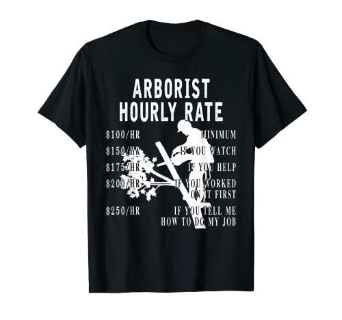 Arborist tarifa por hora divertido árbol escalada registrador regalo para hombres Camiseta