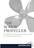  The Screw Propeller: And Other Competing Instruments for Marine Propulsion