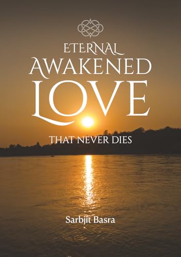 Eternal Awakened Love That Never Dies: Love Never Dies