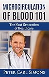 Microcirculation of Blood 101: The Next Generation of Healthcare (English Edition)