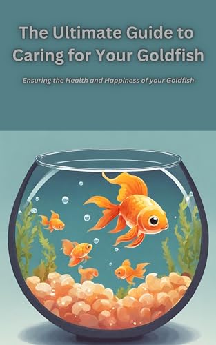 The Ultimate Guide to Caring for Your Goldfish: Ensuring the Health and Happiness of Your Goldfish