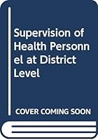 Supervision of Health Personnel at District Level 9241542292 Book Cover