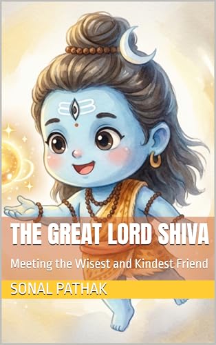 The Great Lord Shiva: Meeting the Wisest and Kindest Friend (Illustrated Adventures Book 5)