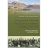Reappraisals of British Colonisation in Atlantic Canada, 1700-1930 (Histories of the Scottish Atlantic)