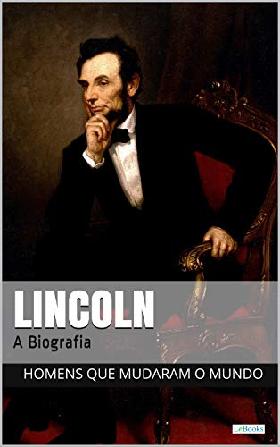 Abraham Lincoln: A Biografia (Homens que Mudaram o Mundo)