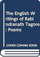 The English Writings of Rabindranath Tagore, Vol 1: Poems 8126002921 Book Cover