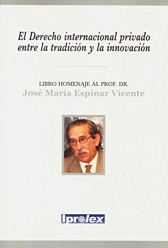 El Derecho internacional privado entre la tradición y la innovación. Libro homenaje al Prof. Dr. José María Espinar Vicente