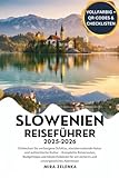 SLOWENIEN- REISEFÜHRER 2025–2026: Entdecken Sie verborgene Schätze, atemberaubende Natur und authentische Kultur – Komplette Reiserouten, Budgettipps und lokale Einblicke für ein sicheres und unverge - Mira Zelenka 