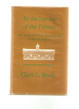 In the Service of the Farmer: My Life in the Michigan Farm Bureau
