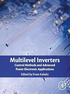 Multilevel Inverters: Control Methods and Advanced Power Electronic Applications (English Edition)