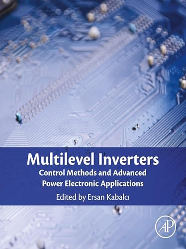 Multilevel Inverters: Control Methods and Advanced Power Electronic Applications (English Edition)