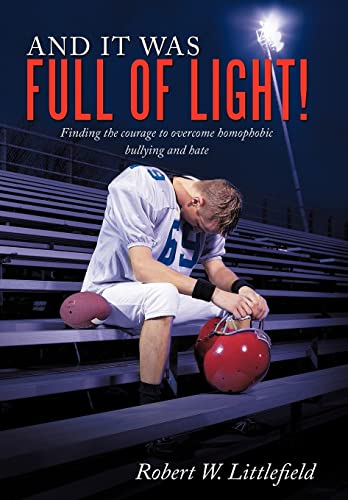 And It Was Full of Light!: Finding the Courage to Overcome Homophobic Bullying and Hate