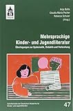 Mehrsprachige Kinder- und Jugendliteratur: Überlegungen zur Systematik, Didaktik und Verbreitung (Schriftenreihe der Deutschen Akademie für Kinder- und Jugendliteratur Volkach e.V.) - Anja Ballis, Claudia Maria Pecher, Rebecca Schuler 