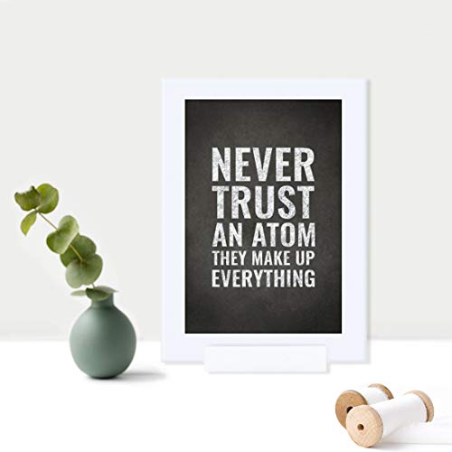 Andaz Press Science Framed Desk Art, Never Trust An Atom. They Make Up Everything, 4X6-Inch Funny Quotes Laboratory Scientist Chemistry Nerdy Geeky Gift Print, 1-Pack, Includes Frame #TOP2