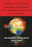 The Effects of Climate Change on Agriculture, Land Resources, Water Resources, and Biodiversity in the United States