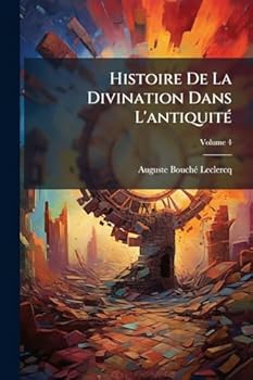 Paperback Histoire De La Divination Dans L'antiquité; Volume 4 [French] Book