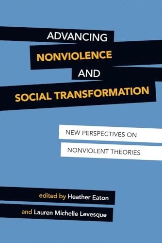 Advancing Nonviolent and Social Transformation: New Perspectives on Nonviolent Theories