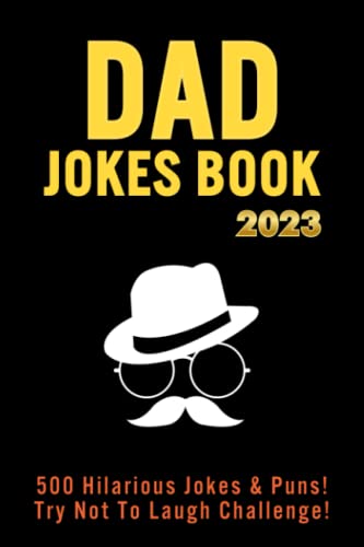 Dad Jokes Book 2023: For Fathers Day Gifts | Over 500 Hilarious Jokes, Puns, Funny One-liners, and Wordplay (Best Dad Jokes Collection)