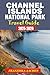 CHANNEL ISLANDS NATIONAL PARK TRAVEL GUIDE: The Ultimate Guide to California’s Wild Island, Trails and Hopping Routes.