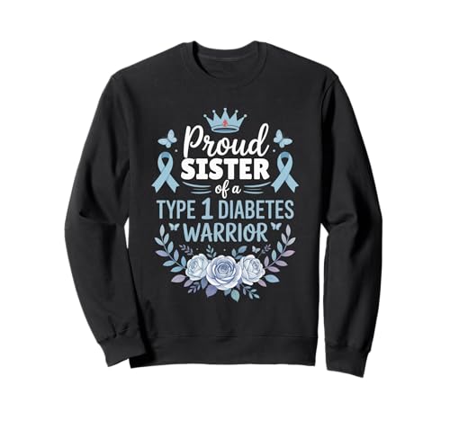 Proud Sister of Type 1 Diabetic Warrior Design Diabetes Sweatshirt