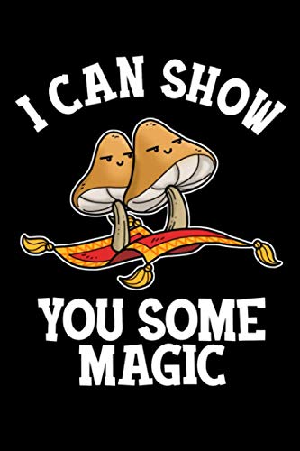 Psychedelic Notebook Hallucinogenic Magic Mushroom Psilocybin Shrooms Journal I Can Show You Some Magic: Magic Mushroom Gift For Shrooms Lovers