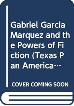 Gabriel Garcia Marquez and the Powers of Fiction