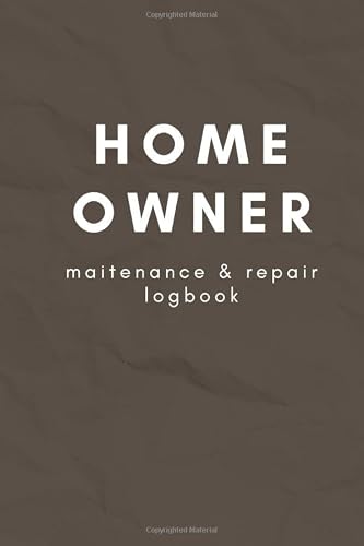 New Home Owner Logbook: Homeowner Log Book for Keeping Track of Maintenance, Repairs, Improvement