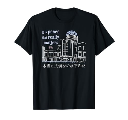 Hiroshima, Es ist der Frieden, der wirklich zählt, Japan T-Shirt