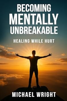 Paperback Becoming Mentally Unbreakable: Healing While Hurt Book