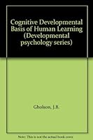 Cognitive Developmental Basis of Human Learning (Developmental psychology series) 0122823508 Book Cover