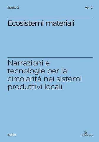 Ecosistemi materiali. Narrazioni e tecnologie per la circolarità nei sistemi produttivi locali