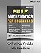 Pure Mathematics for Beginners - Solution Guide