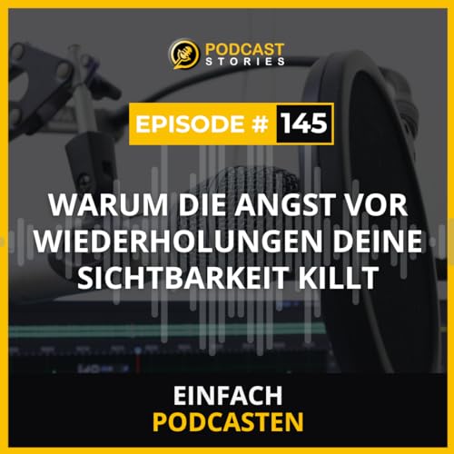 #145 Warum die Angst vor Wiederholungen deine Sichtbarkeit killt